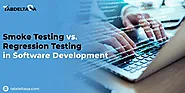 Smoke Testing vs. Regression Testing in Software Development