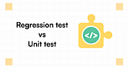 Regression Test vs Unit Test: Key Differences