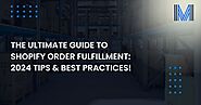 The Ultimate Guide to Shopify Order Fulfillment: 2024 Tips & Best Practices!