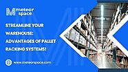 Streamline Your Warehouse: Advantages of Pallet Racking Systems! - Meteor Space