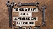 The History of What Some Call a Spanner and Some Call a Wrench!