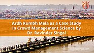 Ardh Kumbh Mela: A Case Study in Effective Crowd Management