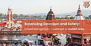 Balancing Devotion and Safety: Crowd Management Challenges at Kumbh Mela