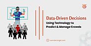 Data-Driven Decisions: Using Technology to Predict & Manage Crowds