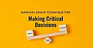 How to Make Critical Decisions: The Nominal Group Technique Explained