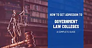 How to get admission to government law colleges – A Complete Guide
