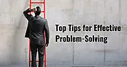Top Tips for Effective Problem-Solving