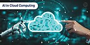 A Deep Dive into AI in Cloud Computing Your Comprehensive Guide