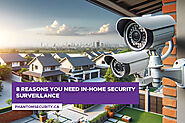 8 Reasons You Need In-Home Security Surveillance - Phantom Security Group