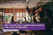 Tips for Security Camera Installation for Your Coffee Shop - Phantom Security Group