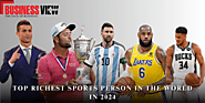 Top 10 Richest sports person in the world in 2024