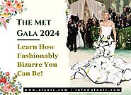 The Met Gala 2024: Learn How Fashionably Bizarre You Can Be!