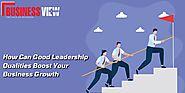 How can good leadership qualities Boost your business growth