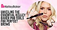 Unveiling the Essential Kelley Baker Pro Tools for Perfect Brows