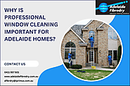 Why Is Professional Window Cleaning Important for Adelaide Homes?