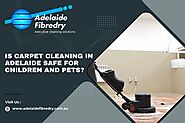 Is carpet cleaning in Adelaide safe for children and pets