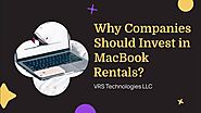 Why Companies Should Invest in MacBook Rentals?