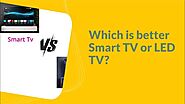 Which is better Smart TV or LED TV?