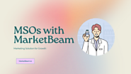 MSOs with MarketBeam: Marketing Solution for Growth - MarketBeam