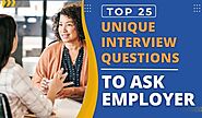 Top 25 Unique Interview Questions To Ask Employer