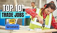 The Top 10 Trade Jobs For Women