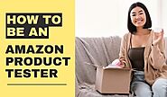 What You Must Know Before Becoming An Amazon Product Tester