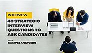 Top 40 Strategic Interview Questions To Ask Candidates