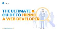 The Ultimate Guide to Hiring a Web Developer