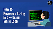 Reverse a String in C++ using While Loop