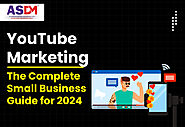 The Complete Guide to YouTube Marketing in 2024 - ASDM