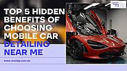 Top 5 Hidden Benefits of Choosing Mobile Car Detailing Near Me