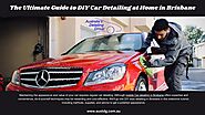 The Ultimate Guide to DIY Car Detailing at Home in Brisbane