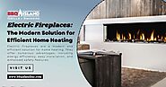 Electric Fireplaces: The Modern Solution for Efficient Home Heating