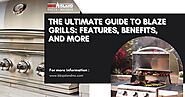 The Ultimate Guide to Blaze Grills: Features, Benefits, and More