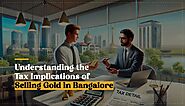 Understanding the Tax Implications of Selling Gold in Bangalore | by Sughosh Perur | Sep, 2024 | Medium