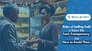 Risks of Selling Gold to Buyers Who Lack Transparency and How to Avoid Them