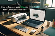 How to Connect Your Cricut to Your Computer: Full Guide