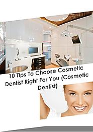 10 Tips To Choose Cosmetic Dentist Right For You Cosmetic Dentis