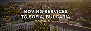 Moving Services To Sofia, Bulgaria – All You Need To Know