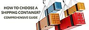 How To Choose A Shipping Container? – Comprehensive Guide