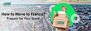 How To Move To France? Prepare For Your Move