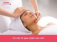 Có nên đi spa chăm sóc da hay không? Chuyên gia tư vấn