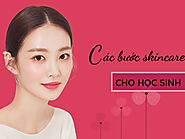 Hướng dẫn các bước skincare cho học sinh đúng cách