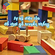 Sự kỳ diệu của đồ chơi gỗ truyền thống - Poddecor Viet Nam