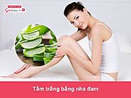 Chia sẻ cách tắm trắng bằng nha đam tại nhà