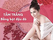 Bật mí cách tắm trắng bằng bột đậu đỏ tại nhà hiệu quả