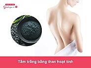 Chia sẻ cách tắm trắng bằng than hoạt tính đúng cách