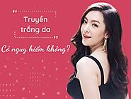 Truyền trắng là gì? Có nguy hiểm không?