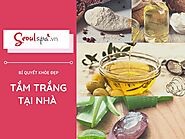 Các cách tắm trắng tại nhà từ nguyên liệu thiên nhiên