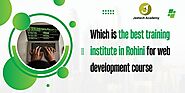 Which Is The Best Training Institute In Rohini For Web Development Course